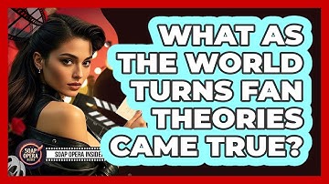 What As The World Turns Fan Theories Came True? - Soap Opera Insider