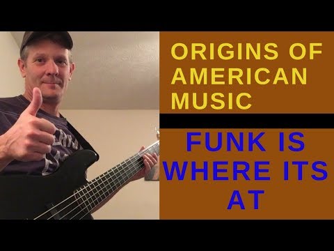 Origins of American music, funk is where its at