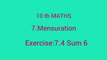 10 th MATHS Chapter-7 MENSURATION Exercise 7.4 Sum 6