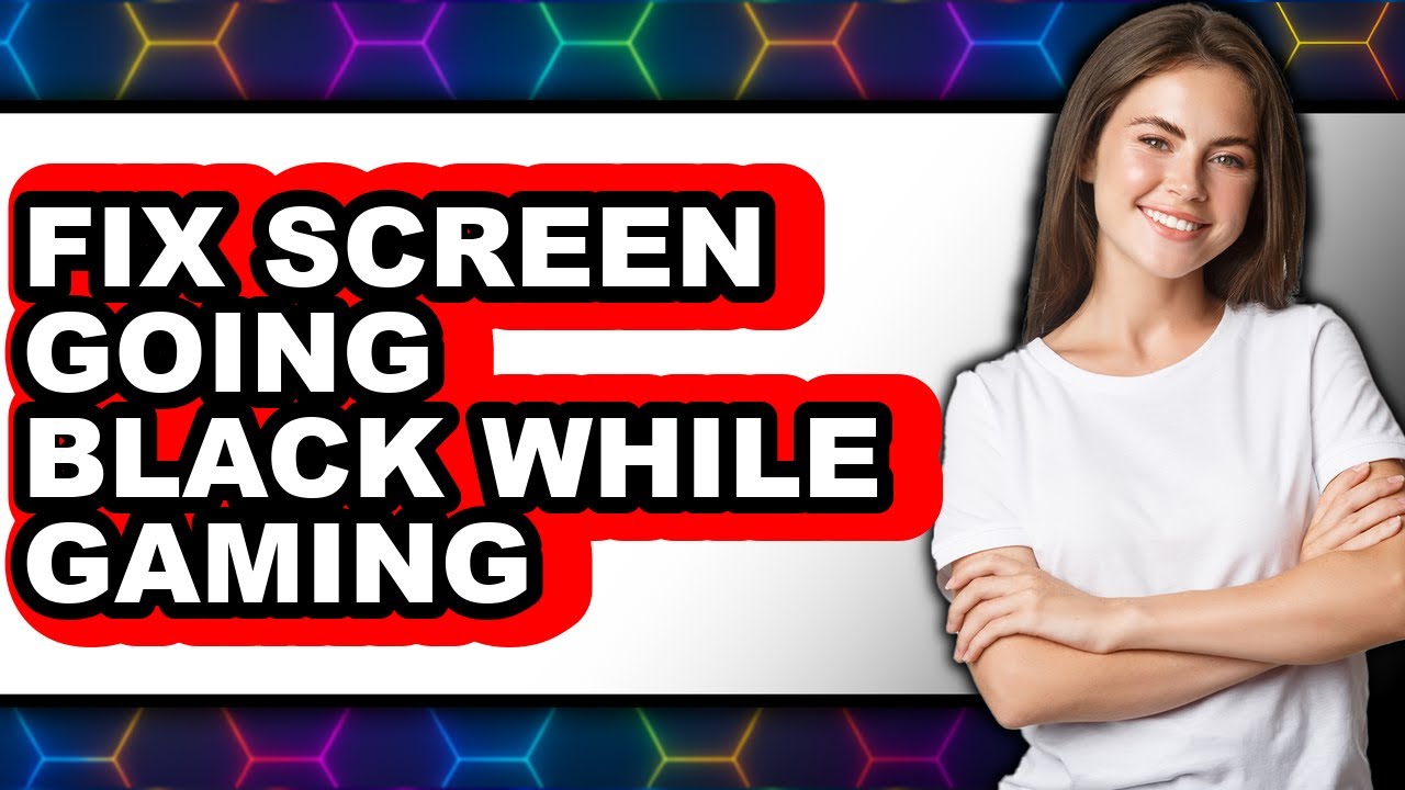 How to Fix Screen Going Black While Gaming - Full Guide