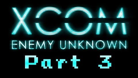 XCOM: Enemy Unknown - Part 3 (1080p)