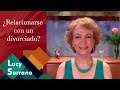 ¿Relacionarse con un divorciado? - Lucy Serrano