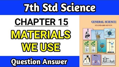 class 7th science chapter 15 question answer | material we use Exercise maharashtra board