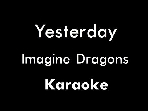 Imagine Dragons - Yesterday (Karaoke)