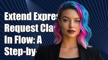 Extending Express Request Class in Flow: A Step-by-Step Guide