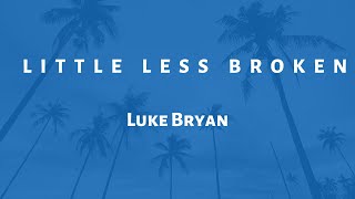 Video thumbnail of "Luke Bryan - Little Less Broken (Lyrics)"