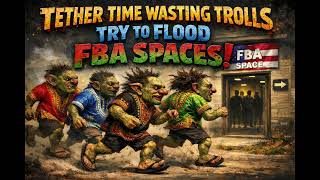 Tether Time Wasting Trolls Try To Flood FBA Spaces