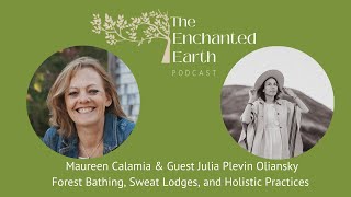 Forest Bathing, Sweat Lodges with Julia Plevin Oliansky | The Enchanted Earth Podcast
