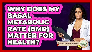 Why Does My Basal Metabolic Rate (BMR) Matter For Health? - Your Nutrition Network