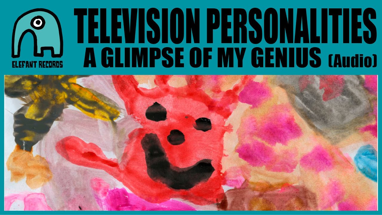 TELEVISION PERSONALITIES - A Glimpse Of My Genius [Audio] - YouTube