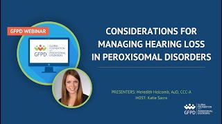 GFPD Webinar | Considerations for Managing Hearing Loss in Peroxisomal Disorders