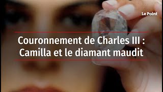 Couronnement de Charles III : Camilla et le diamant maudit