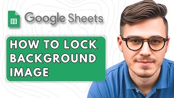 How to Lock Background Image in Google Sheets [2025 Guide]
