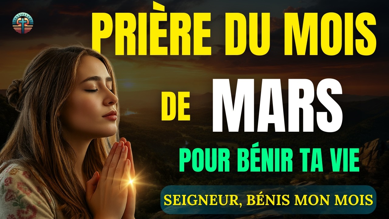 Prière Puissante du Mois de Mars | Confie Ton Mois à Dieu et Reçois Protection et Bénédiction