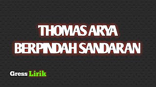 THOMAS ARYA - BERPINDAH SANDARAN (Lirik lagu)