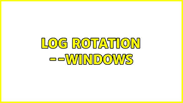 log rotation --Windows (4 Solutions!!)