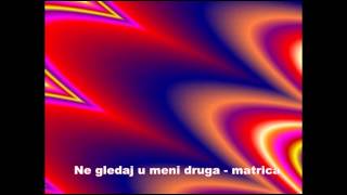 Video thumbnail of "Ne gledaj u meni druga - matrica"