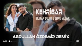 Burak Bulut & Ebru Yaşar - Kehribar ( Abdullah Özdemir Remix ) Oy Oy Yedi Beni Ömrümden Deli Deli.