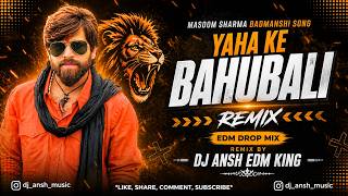 Yaha Ke Bahubali 🔥| Masoom Sharma | EDM Drop Mix | Dj Ansh Music | Badmanshi Song