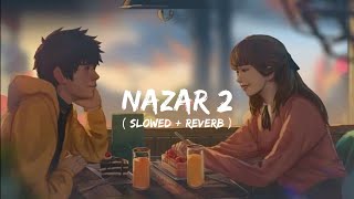 NAZAR 2 - pulkit Arora  [ slowed   reverb]  lofi song mix