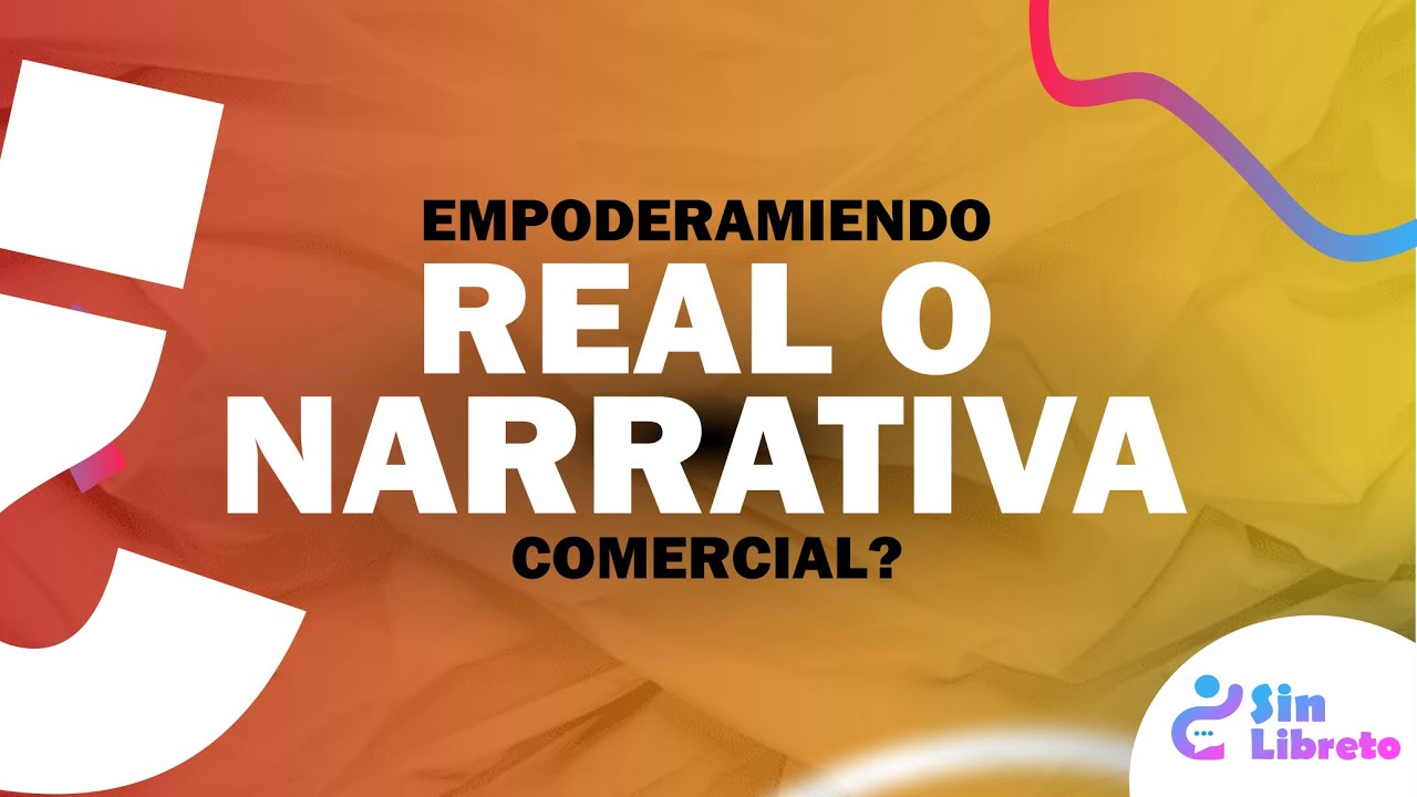 Empoderamiento real o narrativa comercial? - EP|03
