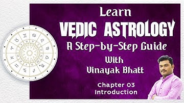 Chapter 3 - Learn Vedic Astrology: A Step-by-Step Guide with Vinayak Bhatt | Introduction