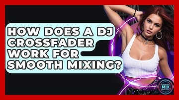 How Does A DJ Crossfader Work For Smooth Mixing? - Electronic Mix Masters