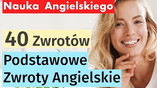 40 Kluczowych Zwrotów w Angielskim na Co Dzień - Nauka Angielskiego dla Początkujących