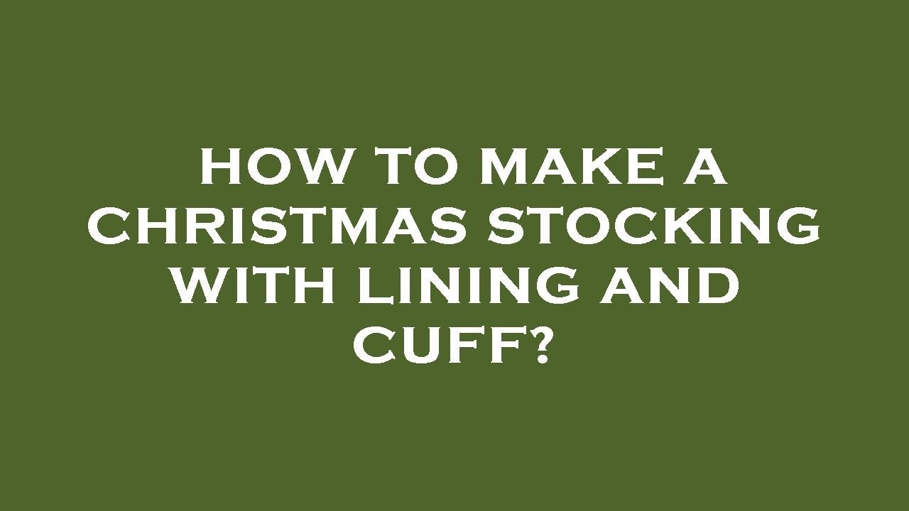 how-to-make-a-christmas-stocking-with-lining-and-cuff-youtube