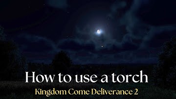 How to use a torch in Kingdom Come Deliverance 2