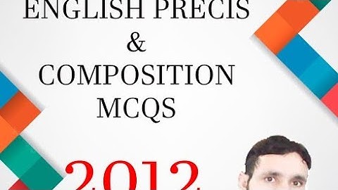 CSS English precis and composition mcqs 2012,for CSS |PMS |fpsc|ppsc|NTS|ctsp/s