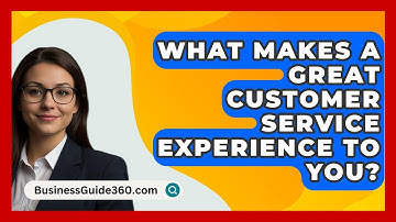 What Makes A Great Customer Service Experience To You? - BusinessGuide360.com