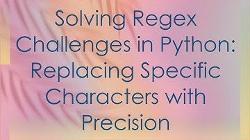 Solving Regex Challenges in Python: Replacing Specific Characters with Precision