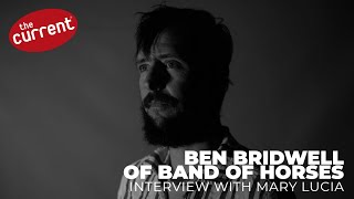 Band of Horses&#39; Ben Bridwell on &#39;Things Are Great&#39; (interview with The Current)