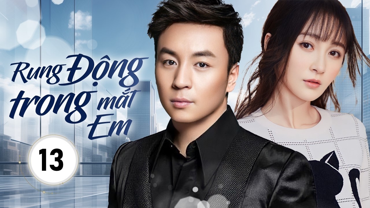 RUNG ĐỘNG TRONG MẮT EM - Tập 13 | Chuyện Tình Oan Gia Ngõ Hẹp Của Tiểu Thư Giả Nghèo Và Anh Shipper