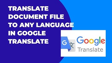 How To Translate Any Document To Any Language In Google Translate
