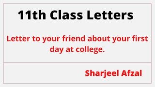 write a letter to your friend about your first day at college, Sharjeel Afzal