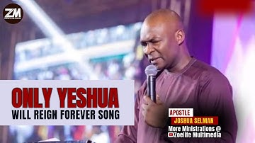 Only Yeshua Would Reign Forever || Apostle Joshua Selman || Koinonia Worship songs