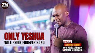 Only Yeshua Would Reign Forever || Apostle Joshua Selman || Koinonia Worship songs