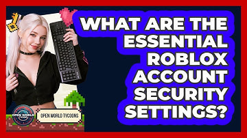 What Are The Essential Roblox Account Security Settings? - Open World Tycoons