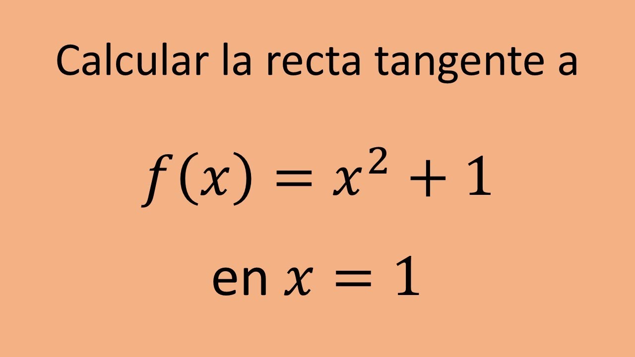 Recta tangente a una curva en un punto - Ejercicio 01 - YouTube