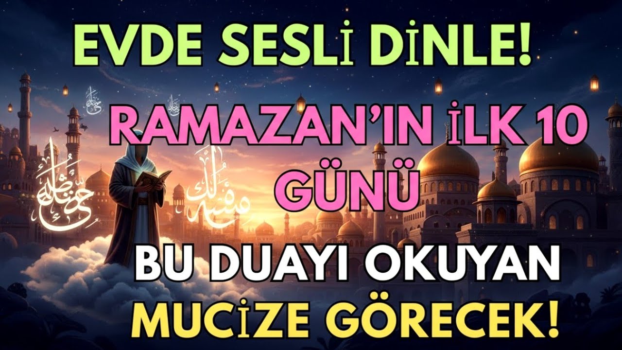 BU RAMAZAN FIRSATINI KAÇIRMA!İLK 10 GÜNDE BU DUAYI SESLİ OKU, MUCİZEYİ KENDİN GÖR!