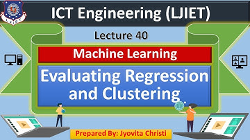 Lec-40_Evaluating Regression and Clustering | Machine Learning | ICT Engineering