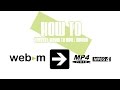 HOW TO Convert WebM To MP4 MPEG4 