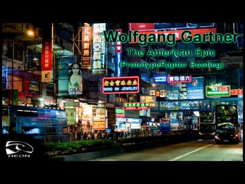 wolfgang gartner the american epic prototyperaptor bootleg