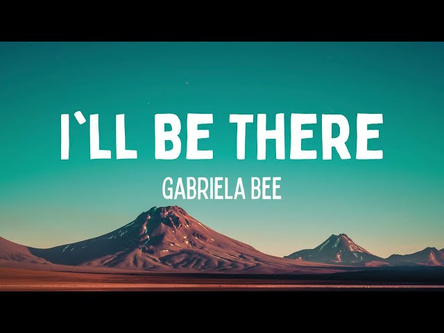 Gabriela Bee - I'll Be There (Lyrics) class=