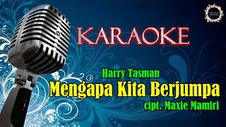 KARAOKE || Mengapa Kita Berjumpa - Harry Tasman || cipt. Maxie Mamiri
