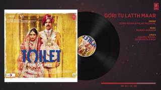 Gori Tu Latth Maar Song Audio   Toilet  Ek Prem Katha   Akshay Kumar Bhumi Pednekar Sonu N Palak M