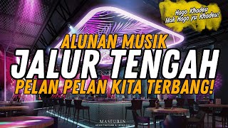 ALUNAN MUSIK JALUR TENGAH 🔥 REMIX LAMPUNG 2024 PELAN PELAN KITA TERBANG
