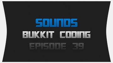 Bukkit Coding ~ Episode 39: Sounds